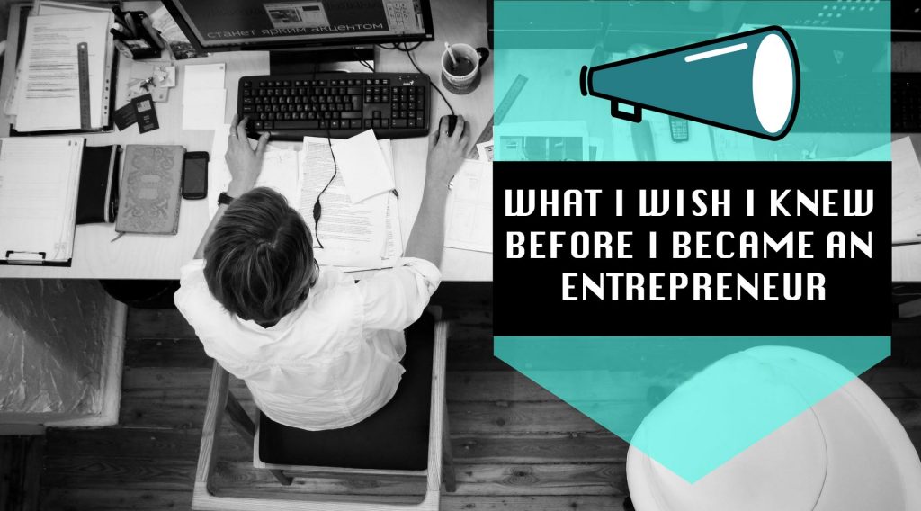 What I Wish I Knew Before I Became an Entrepreneur